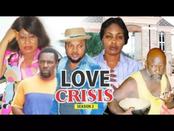 Video: LOVE CRISIS 2  | 2018 Latest Nigerian Nollywood Movie